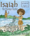 Isaiah the Dinosaur Hunter - Ryan Bender, Valerie Bouthyette