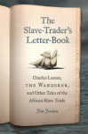 The Slave-Trader's Letter-Book: Charles Lamar, the Wanderer, and Other Tales of the African Slave Trade (UnCivil Wars Ser.) - Jim Jordan