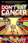 Don't Eat Cancer: Modern Day Cancer Prevention - Sean David Cohen