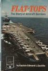 Flat Tops: The Story Of Aircraft Carriers - Edmund L. Castillo