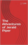 The Adventures of Jerald Piper - J. Lee