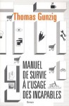 Manuel de survie à l'usage des incapables - Thomas Gunzig