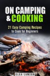 On Camping & Cooking: 21 Easy Camping Recipes to Cook for Beginners (Campfire & Outdoor Cooking) - Olga Lawson