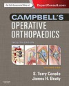 Campbell's Operative Orthopaedics: Expert Consult Premium Edition - Enhanced Online Features - S Terry Canale, James H Beaty