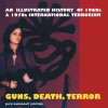 Guns, Death, Terror: An Illustrated History of International Terrorism - Jack Sargeant