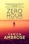 Zero Hour: A Short Story - Eamon Ambrose