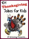 101 Thanksgiving Jokes for Kids (Joke Books for Kids) - IP Grinning