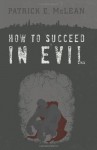 How to Succeed in Evil (Volume 1) - Patrick E McLean