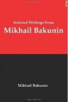 Selected Writings from Mikhail Bakunin - Mikhail Bakunin