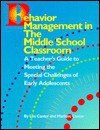 Behavior Management in the Middle School Classroom: A Teacher's Guide to Meeting the Special Challenges of Early Adolescents - Lee Canter