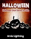 Halloween: Halloween Short Stories for Kids - Arnie Lightning 