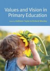 Values and Vision in Primary Education - Kathleen Taylor, Richard Woolley