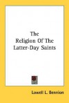 The Religion of the Latter-Day Saints - Lowell Bennion