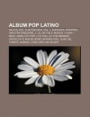 Album Pop Latino: Sale El Sol, Fijaci N Oral Vol. 1, Euphoria, Stripped, Un'altra Direzione, J. Lo, on the 6, M Sica + Alma + Sexo - Source Wikipedia