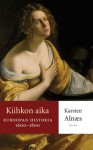 Kiihkon aika: Euroopan historia 1600-1800 - Karsten Alnæs, Heikki Eskelinen