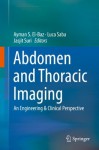 Abdomen and Thoracic Imaging: An Engineering & Clinical Perspective - Ayman S. El-Baz, Luca Saba, Jasjit Suri