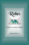 Robes - A Book of Coming Changes - Penny Kelly