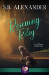 Rescuing Riley - S.B. Alexander