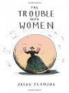 The Trouble with Women - Jacky Fleming