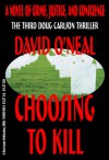 Choosing To Kill: a novel of crime, justice, and conscience (The Doug Carlson Thriller Series) - David O'Neal