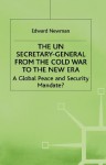 The Un Secretary General From The Cold War To The New Era: A Global Peace And Security Mandate? - Edward Newman