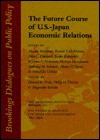 The Future Course of U.S.-Japan Economic Relations: Papers - Masaru Yoshitomi, Shigenobu Yoshida, Philip H. Trezise