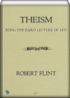 Theism: being the Baird Lecture of 1876 - Robert Flint