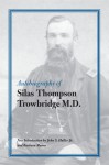 Autobiography of Silas Thompson Trowbridge M.D. - Silas Thompson Trowbridge, John S. Haller Jr., Barbara Mason