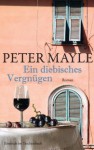 Ein Diebisches Vergnügen Roman - Peter Mayle, Ursula Bischoff