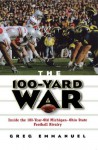 100-Yard War: Inside the 100-Year-Old Michigan-Ohio State Football Rivalry - Greg Emmanuel