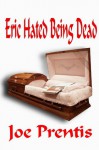 Eric Hated Being Dead - Joe Prentis