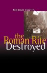 The Roman Rite Destroyed - Michael Davies