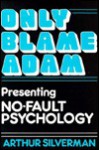 Only Blame Adam: Presenting No-Fault Psychology - Diane Parker