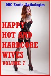 Happy Hot and Hardcore Wives Volume 7: Ten Explicit Sexy Wife Erotica Stories - Jane Kemp