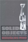 Solid Objects: Modernism and the Test of Production - Douglas Mao