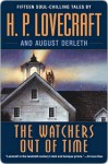 The Watchers Out of Time: Fifteen soul-chilling tales by - H.P. Lovecraft, August Derleth