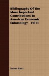 Bibliography Of The More Important Contributions To American Economic Entomology Vol Ii - Nathan Banks