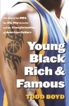 Young, Black, Rich and Famous: The Rise of the NBA, The Hip Hop Invasion and the Transformation of American Culture - Todd Boyd