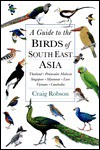 A Guide to the Birds of Southeast Asia: Thailand, Peninsular Malaysia, Singapore, Myanmar, Laos, Vietnam, Cambodia - Craig Robson