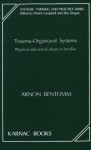 Trauma-Organized Systems: Physical and Sexual Abuse in Families (Systemic Thinking and Practice) (Systemic Thinking and Practice) - Arnon Bentovim