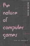 The Nature of Computer Games: Play as Semiosis - David Myers