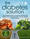 The Diabetes Solution: Your Complete Guide to Preventing and Reversing Diabetes Using Natural Remedies and Easy Lifestyle and Diet Changes - Kasia Roberts RN