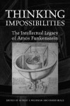 Thinking Impossibilities: The Intellectual Legacy of Amos Funkenstein - Robert S. Westman