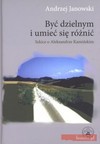 Być dzielnym i umieć się różnić. Szkice o Aleksandrze Kamińskim - Andrzej Janowski