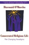 Consecrated Religious Life: The Changing Paradigms - Diarmuid O'Murchu