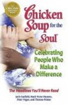 Chicken Soup for the Soul Celebrating People Who Make a Difference: The Headlines You'll Never Read - Jack Canfield, Mark Hansen, Peter Vegso, Theresa Peluso