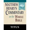 Matthew Henry's Commentary on the Whole Bible-Book of Titus - Matthew Henry, Jeremiah Smith