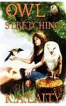 Owl Stretching - K.A. Laity