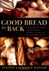 Good Bread Is Back: A Contemporary History of French Bread, the Way It Is Made, and the People Who Make It - Steven Laurence Kaplan, Catherine Porter