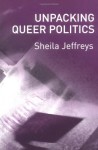 Unpacking Queer Politics: A Lesbian Feminist Perspective - Sheila Jeffreys